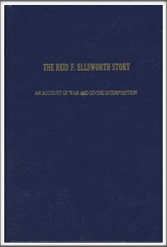 THE REID F. ELLSWORTH STORY - An Account of War and Divine Interposition
by Kriegy 
Reid F. Ellsworth